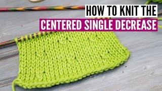 How to knit a centered single decrease -  2 easy ways