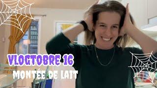 VLOGTOBRE 16 - MONTÉE DE LAIT