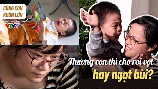 DẠY CON KHÔNG ĐÒN ROI, liệu có thực sự khả thi? | Cùng con khôn lớn số 3