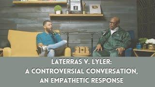 Laterras V. Lyler: A Controversial Conversation, An Empathetic Response (Dear Future Wifey Reaction)