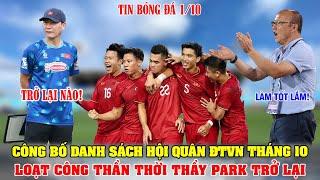 CÔNG BỐ DANH SÁCH HỘI QUÂN ĐTVN THÁNG 10; LOẠT CÔNG THẦN THỜI HLV PARK TRỞ LẠI; NHM VỠ ÒA SUNG SƯỚNG