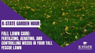 K-State Garden Hour: Fall Lawn Care - Fertilizing, Aerating, and Controlling Weeds