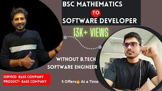 BSC Mathematics to Software Developer |5 offers || Service based to Product base company|No B.tech