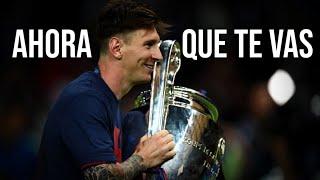 Lionel Messi - "Ahora Que Te Vas"  - (Emocional) - Se va del Barcelona - Gracias Messi 2021 ᴴᴰ