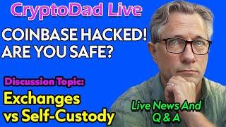  Coinbase HACK! Are Your Funds SAFE on Exchanges? + Self-Custody Options | CryptoDad Live Q&A