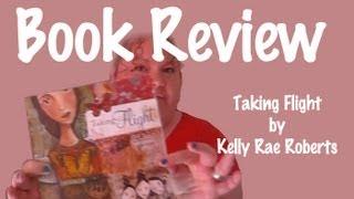 Mrs Brimbles Book Review: Taking Flight by Kelly Rae Roberts