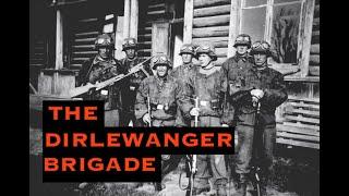 The Dirlewanger Brigade. The Worst of the Worst.