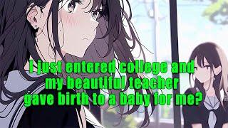 I just entered college and my beautiful teacher gave birth to a baby for me?