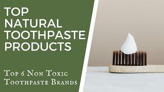 Top Natural Toothpaste Products (Top 6) - TWLF