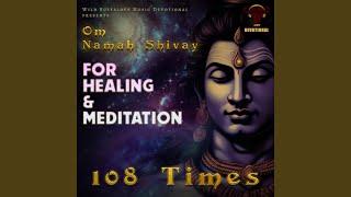 Om Namah Shivay 108 Times (For Healing and Meditation)