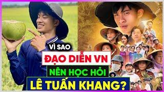 Đạo diễn Việt nên HỌC HỎI Tiktoker Lê Tuấn Khang! [Dưa Leo DBTT]