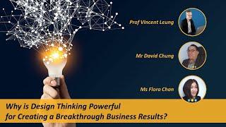 Why is Design Thinking Powerful for Creating Breakthrough Business? Dr. Vincent Leung & David Chung