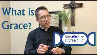 Bite Size Catholic: What is Grace?