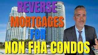 Reverse Mortgages for Non FHA Condos | Reverse Mortgage explained 2025