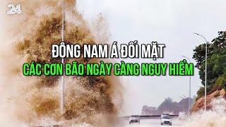 Đông Nam Á đối mặt các cơn bão ngày càng nguy hiểm | VTV24