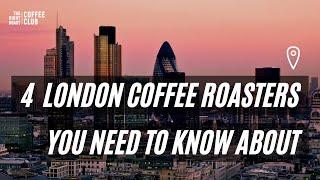 4 London Coffee Roasters You Need Know About in 2021