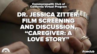 Dr. Jessica Zitter: Film Screening and Discussion, "Caregiver: A Love Story"