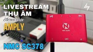 Hướng Dẫn Thu Âm, Livestream Từ Amply, Loa Kéo… Bằng BOX STEREO NMC SC-378 Cho Âm Thanh Chất Lượng