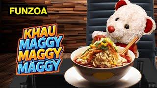 Khau Maggy Maggy - Maggi Parody Song - Funny Food Song - Mimi Teddy Funzoa Funny Video -Maggi Recipe