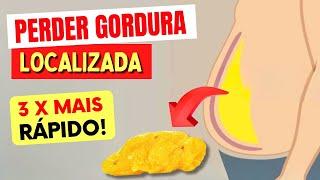 Como PERDER GORDURA Localizada 3X MAIS RÁPIDO - Naturalmente, com Saúde!