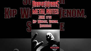 BraveWords METAL NOTES for the week of June 17th… Kip Winger, Venom, Savatage and more!