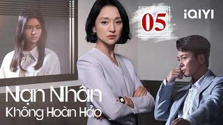 NẠN NHÂN KHÔNG HOÀN HẢO - Tập 05 | Phim Luật Sư Đối Đầu Tội Phạm Cực Gay Cấn | iQIYI Kho Phim Hot