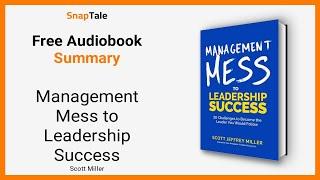 Management Mess to Leadership Success by Scott Miller: 8 Minute Summary