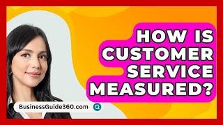 How Is Customer Service Measured? - BusinessGuide360.com