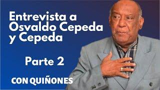 Osvaldo Cepeda y Cepeda - Parte 2 | CON QUIÑONES