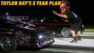 Taylor Ray 's 5 year plan involves no prep street racing?  And other stuff.