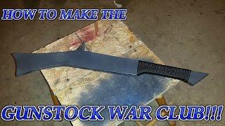 HOW TO MAKE THE GUNSTOCK WAR CLUB!!!