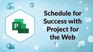 Schedule for Success with Project for the Web | Advisicon