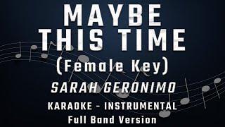 MAYBE THIS TIME - FEMALE KEY - FULL BAND KARAOKE - INSTRUMENTAL - SARAH GERONIMO