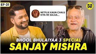 Sanjay Mishra on Bhool Bhulaiyaa 3, Rohit Shetty, All The Best, Mimicry & Comedy | On The Spot EP01