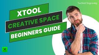 xtool Creative Space 2.0 Beginners Guide (Updated Tutorial Walkthrough)