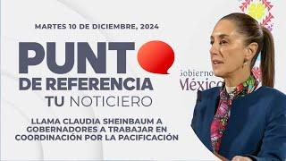 Punto de Referencia: Llama Sheinbaum a gobernadores a trabajar en coordinación por la pacificación