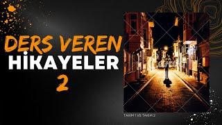 DERS VEREN HİKAYELER 2 | Hayatın yaşanmışlıkları birer hayat dersidir