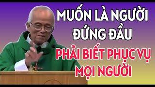 MUỐN LÀ NGƯỜI ĐỨNG ĐẦU PHẢI LÀ NGƯỜI BIẾT PHỤC VỤ MỌI NGƯỜI . BÀI GIẢNG MỚI NHẤT CHA PHẠM QUANG HỒNG