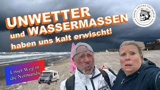 Unser Weg in die Normandie. UNWETTER UND WASSERMASSEN haben uns kalt erwischt!