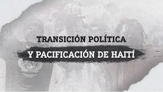 Transición Política y Pacificación de Haití | Esfera Global con Marjorie Félix