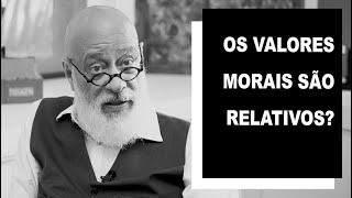 Os valores morais são relativos? - Luiz Felipe Pondé