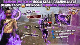 RANDOM MATCH DI ROOM KERAS GRANDMASTER!!BIKIN SATU TIM KAGETDITINGGAL SENDIRIAN MASIH BISA BOOYAH!!