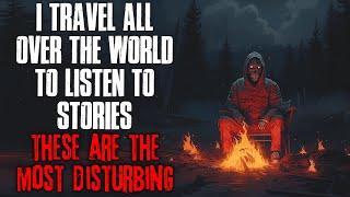 "I Travel All Over The World To Listen To Stories, These Are The Most Disturbing" Creepypasta