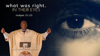 When Everyone Does What Is Right in Their Own Eyes | A Powerful Sermon on Judges 21:25