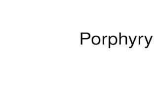 How to pronounce Porphyry