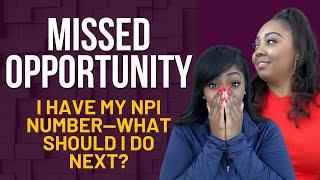 I have my NPI number—what should I do next?