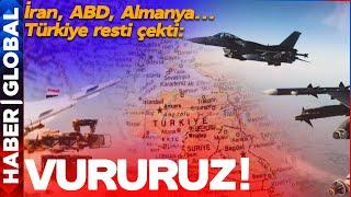 İran, Almanya, Amerika... Türkiye Çok Net Uyardı: VURURUZ!