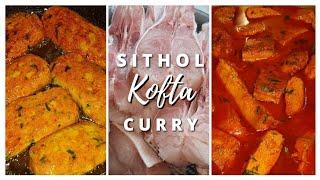 Sithol Kofta Curry | Sylheti Cuisine