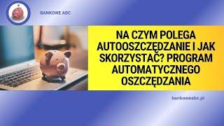 Na czym polega autooszczędzanie i jak skorzystać? Program Automatycznego Oszczędzania