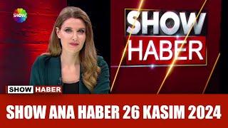 Show Ana Haber 26 Kasım 2024